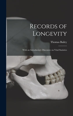 Records of Longevity: With an Introductory Discourse on Vital Statistics by Bailey, Thomas 1785-1856