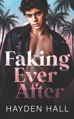 Faking Ever After by Hall, Hayden