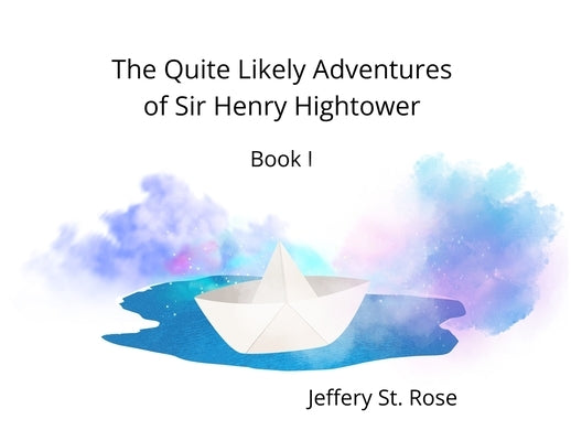 The Quite Likely Adventures of Sir Henry Hightower by St Rose, Jeffery Azanon
