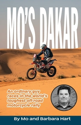 Mo's Dakar: An Ordinary Guy Races in the World's Toughest Motorcycle Rally by Hart, Barbara J.