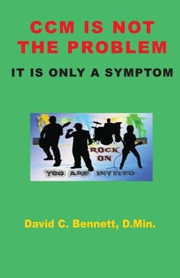 CCM Is Not The Problem, It Is Only A Symptom by Bennett, David C.