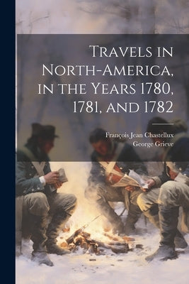 Travels in North-America, in the Years 1780, 1781, and 1782 by Chastellux, Fran輟is Jean
