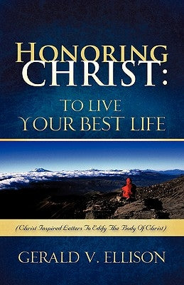Honoring Christ: To Live Your Best Life by Ellison, Gerald
