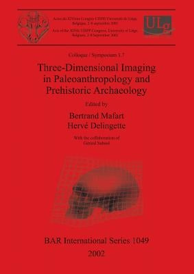 Three-Dimensional Imaging in Paleoanthropology and Prehistoric Archaeology by Mafart, Bertrand