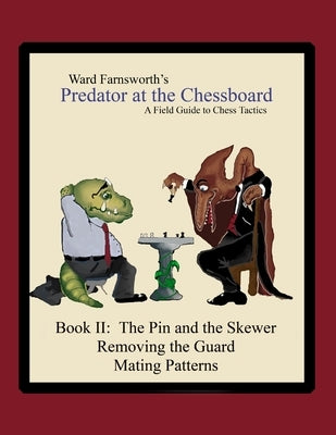 Predator at the Chessboard: A Field Guide to Chess Tactics (Book II) by Farnsworth, Ward