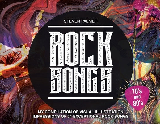Rock Songs: My Compilation of Visual Illustration Impressions of 24 Exceptional Rock Songs by Palmer, Steven