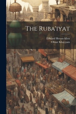 The Ruba'iyat by Khayyam, Omar