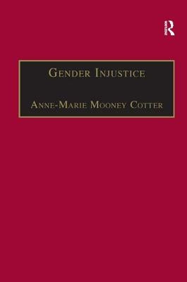 Gender Injustice: An International Comparative Analysis of Equality in Employment by Cotter, Anne-Marie Mooney