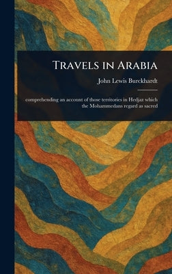 Travels in Arabia by Burckhardt, John Lewis