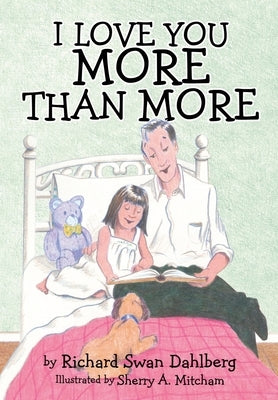 I Love You More Than More by Dahlberg, Richard Swan