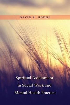 Spiritual Assessment in Social Work and Mental Health Practice by Hodge, David