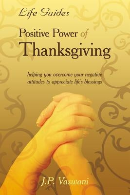 Positive Power Of Thanksgiving by Vaswani, J. P.
