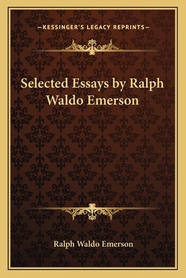 Selected Essays by Ralph Waldo Emerson by Emerson, Ralph Waldo