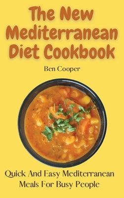 The New Mediterranean Diet Cookbook: Quick And Easy Mediterranean Meals For Busy People by Cooper, Ben