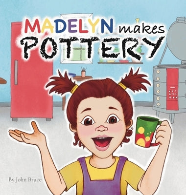 Madelyn Makes Pottery by Bruce, John