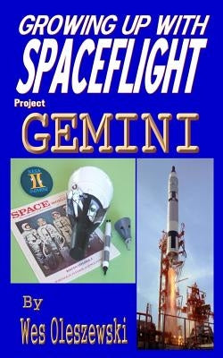 Growing up with Spaceflight- Project Gemini by Oleszewski, Wes