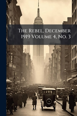 The Rebel, December 1919 Volume 4, No. 3 by Anonymous