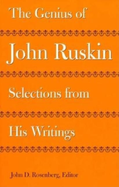 The Genius of John Ruskin: Selections from His Writings by Rosenberg, John D.