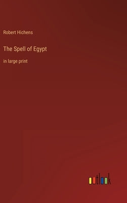 The Spell of Egypt: in large print by Hichens, Robert