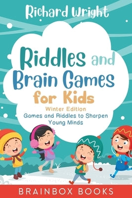 Riddles and Brain Games for Kids Winter Edition: Riddles and Games to Sharpen Young Minds (Ages 9 -12) by Wright, Richard