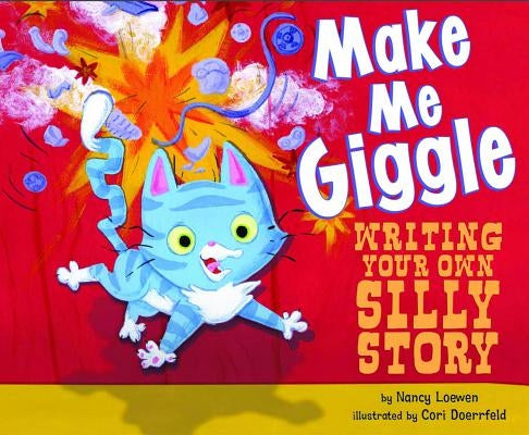 Make Me Giggle: Writing Your Own Silly Story by Loewen, Nancy