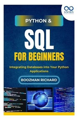 Python & SQL for Beginners: Integrating Databases into Your Python Applications by Richards, Boozman