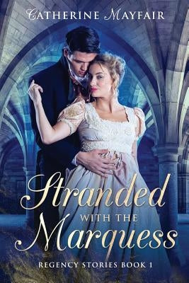 Stranded with the Marquess by Mayfair, Catherine