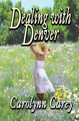 Dealing with Denver by Carey, Carolynn