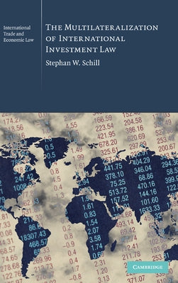 The Multilateralization of International Investment Law by Schill, Stephan W.