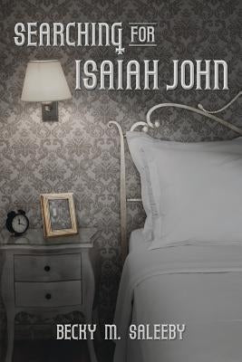 Searching for Isaiah John by Saleeby, Becky M.