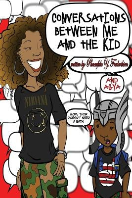 Conversations between me and the kid.: Learning to parent through conversations with my toddler. by Boateng, Agya a.