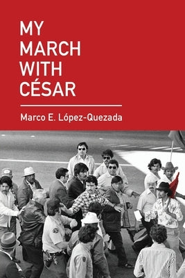 My March With César by López Quezada, Marco E.