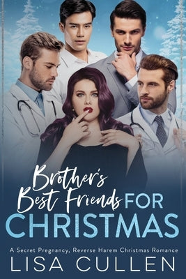 Brother's Best Friends for Christmas: A Secret Pregnancy, Reverse Harem, Christmas Romance by Cullen, Lisa