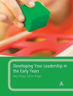Developing Your Leadership in the Early Years by Briggs, Mary