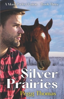Silver Prairies: A More Perfect Union - Book Three by Thomas, Pegg