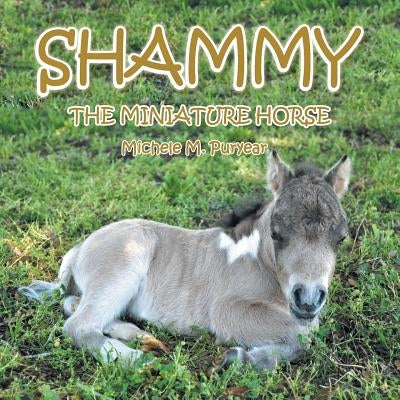 Shammy: The Miniture Horse by Puryear, Michele M.
