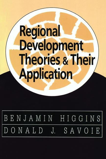 Regional Development Theories and Their Application by Higgins, Benjamin