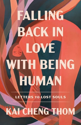 Falling Back in Love with Being Human: Letters to Lost Souls by Thom, Kai Cheng
