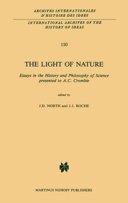 The Light of Nature: Essays in the History and Philosophy of Science Presented to A.C. Crombie by North, J. D.