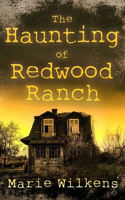 The Haunting of Redwood Ranch by Wilkens, Marie