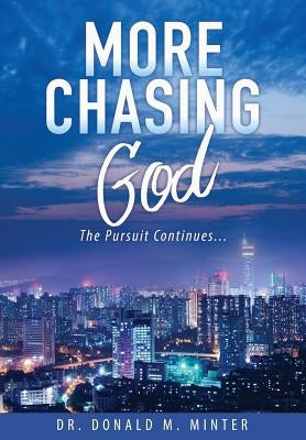More Chasing God by Minter, Donald M.