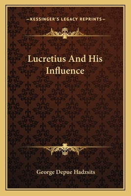 Lucretius And His Influence by Hadzsits, George Depue