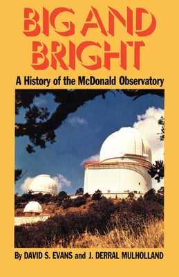 Big and Bright: A History of the McDonald Observatory by Evans, David S.