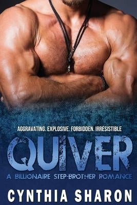 Quiver: A Billionaire Stepbrother With Benefits Romance by Sharon, Cynthia