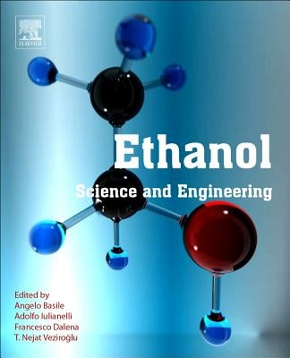 Ethanol: Science and Engineering by Basile, Angelo