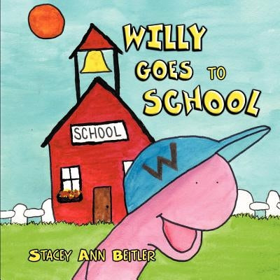Willy Goes to School by Beitler, Stacey Ann