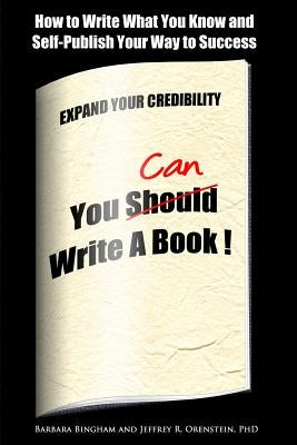 You Can Write a Book!: How to Write What You Know and Self-Publish Your Way to Success by Orenstein Phd, Jeffrey R.