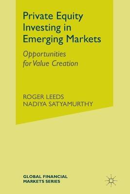 Private Equity Investing in Emerging Markets: Opportunities for Value Creation by Leeds, R.