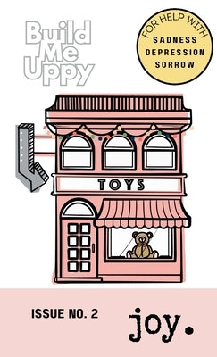 Build Me Uppy: JOY: Issue No. 2- For Help with Saddness, Depression, and Sorrow by Heilman, Jessica