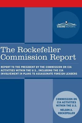 The Rockefeller Commission Report: Report to the President by the Commission on CIA Activities within the U.S., including the CIA Involvement in Plans by Cia Activities Commission